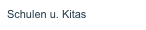 Schulen u. Kitas